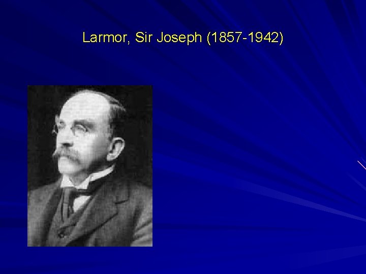 Larmor, Sir Joseph (1857 -1942) 