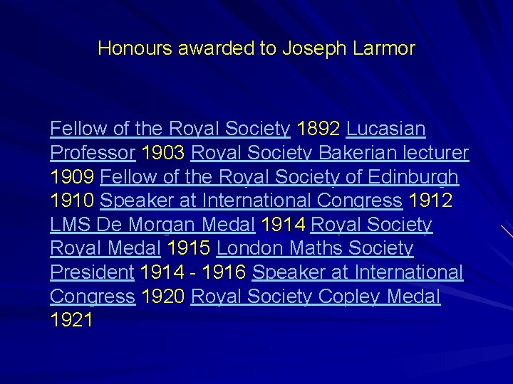 Honours awarded to Joseph Larmor Fellow of the Royal Society 1892 Lucasian Professor 1903