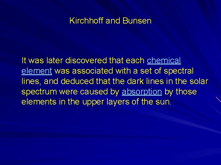 Kirchhoff and Bunsen It was later discovered that each chemical element was associated with