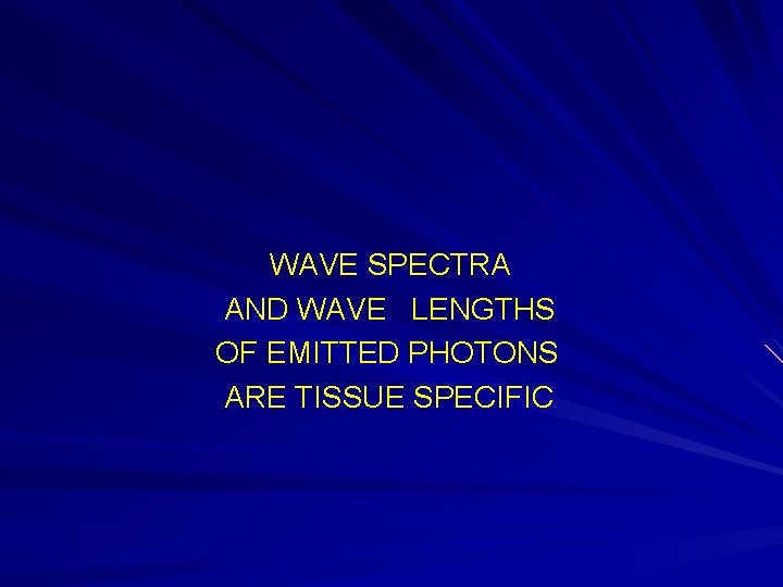 WAVE SPECTRA AND WAVE LENGTHS OF EMITTED PHOTONS ARE TISSUE SPECIFIC 