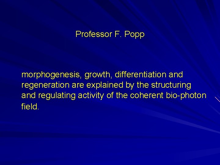 Professor F. Popp morphogenesis, growth, differentiation and regeneration are explained by the structuring and