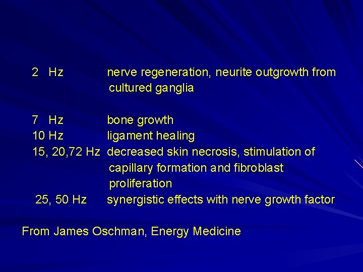 2 Hz nerve regeneration, neurite outgrowth from cultured ganglia 7 Hz bone growth 10