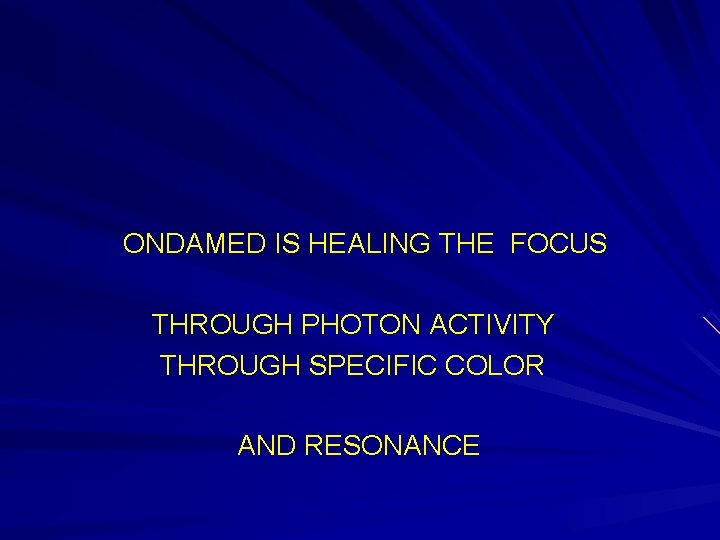 ONDAMED IS HEALING THE FOCUS THROUGH PHOTON ACTIVITY THROUGH SPECIFIC COLOR AND RESONANCE 