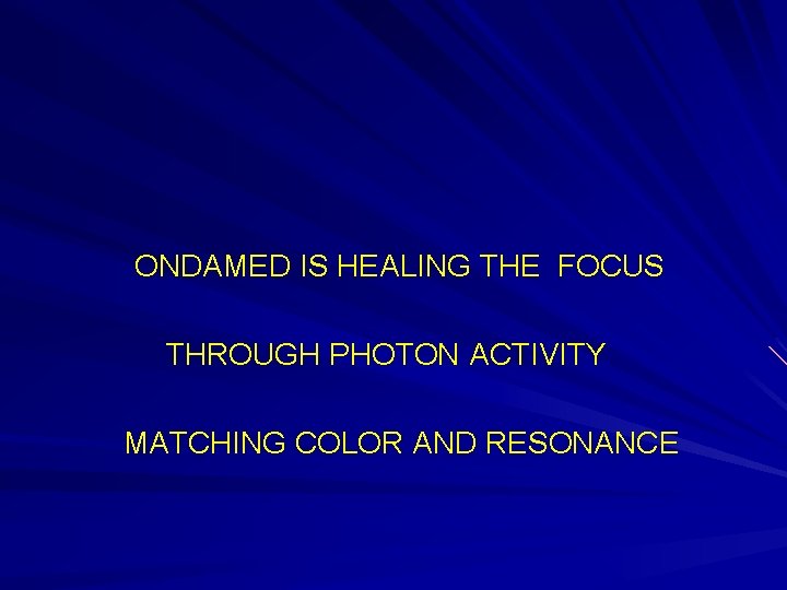 ONDAMED IS HEALING THE FOCUS THROUGH PHOTON ACTIVITY MATCHING COLOR AND RESONANCE 