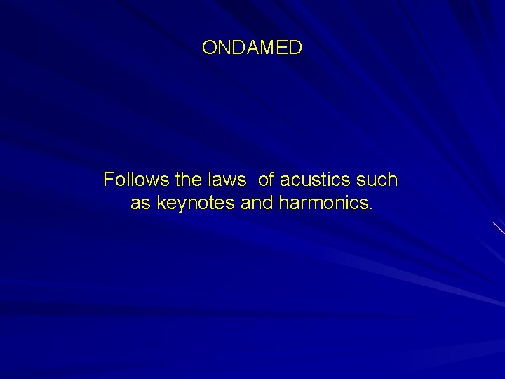 ONDAMED Follows the laws of acustics such as keynotes and harmonics. 