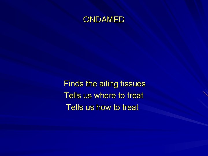 ONDAMED Finds the ailing tissues Tells us where to treat Tells us how to