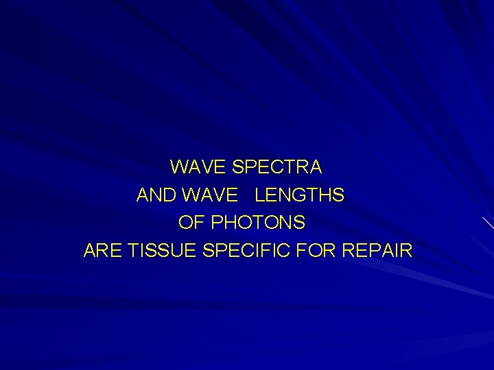 WAVE SPECTRA AND WAVE LENGTHS OF PHOTONS ARE TISSUE SPECIFIC FOR REPAIR 