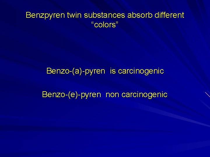 Benzpyren twin substances absorb different “colors” Benzo-(a)-pyren is carcinogenic Benzo-(e)-pyren non carcinogenic 