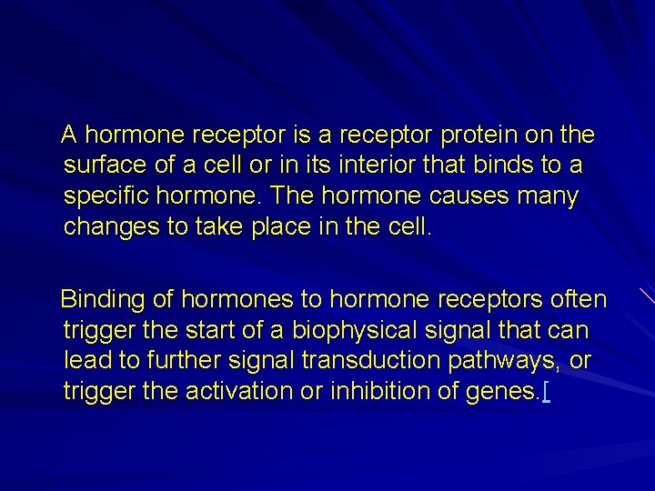 A hormone receptor is a receptor protein on the surface of a cell or