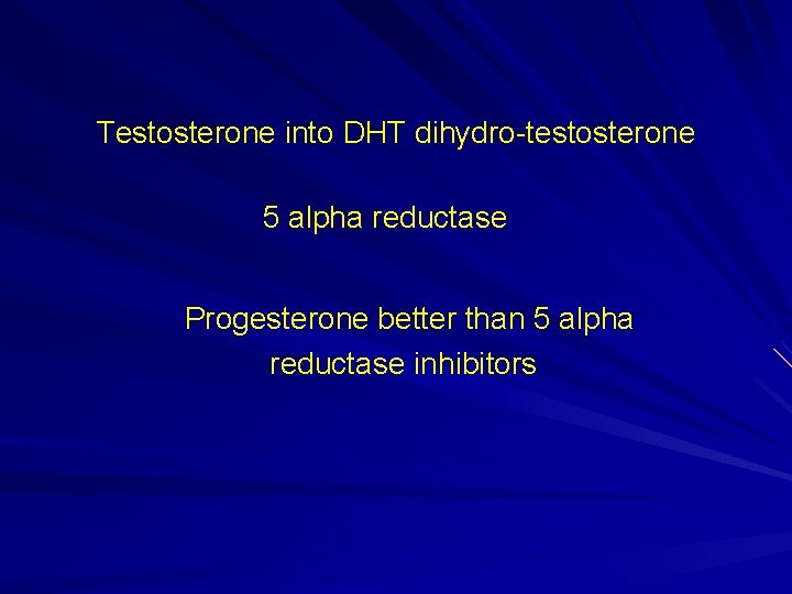 Testosterone into DHT dihydro-testosterone 5 alpha reductase Progesterone better than 5 alpha reductase inhibitors