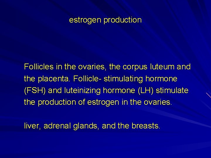 estrogen production Follicles in the ovaries, the corpus luteum and the placenta. Follicle- stimulating