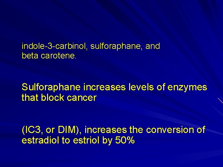 indole-3 -carbinol, sulforaphane, and beta carotene. Sulforaphane increases levels of enzymes that block cancer