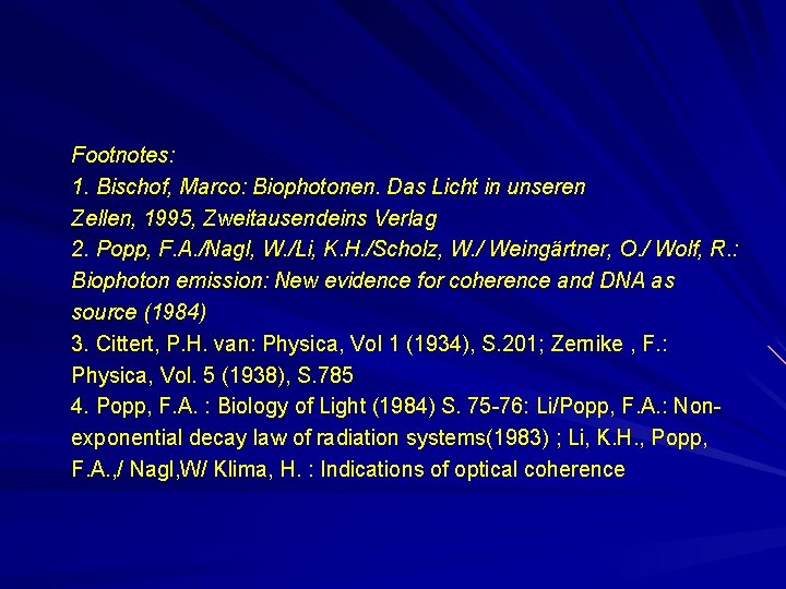 Footnotes: 1. Bischof, Marco: Biophotonen. Das Licht in unseren Zellen, 1995, Zweitausendeins Verlag 2.