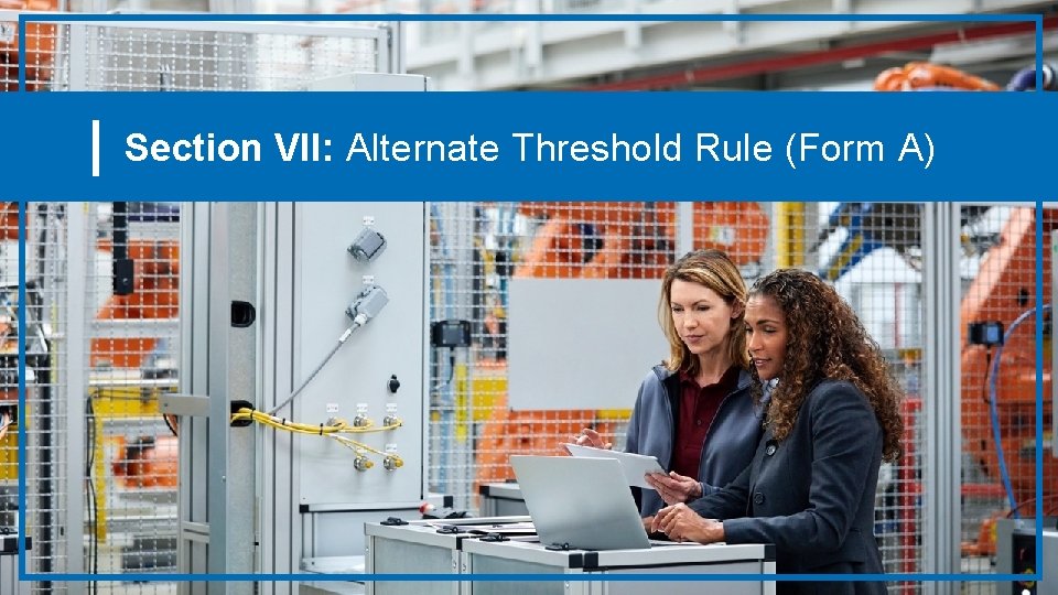 Section VII: Alternate Threshold Rule (Form A) 