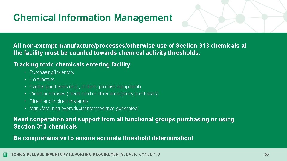 Chemical Information Management All non-exempt manufacture/processes/otherwise use of Section 313 chemicals at the facility