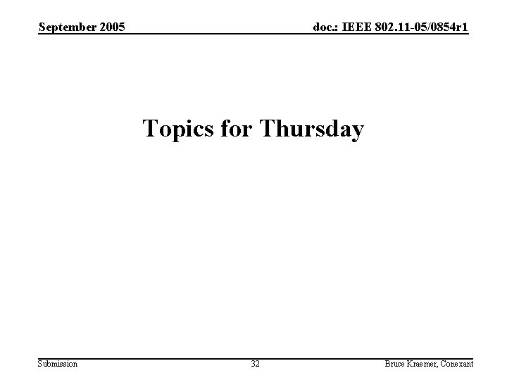 September 2005 doc. : IEEE 802. 11 -05/0854 r 1 Topics for Thursday Submission