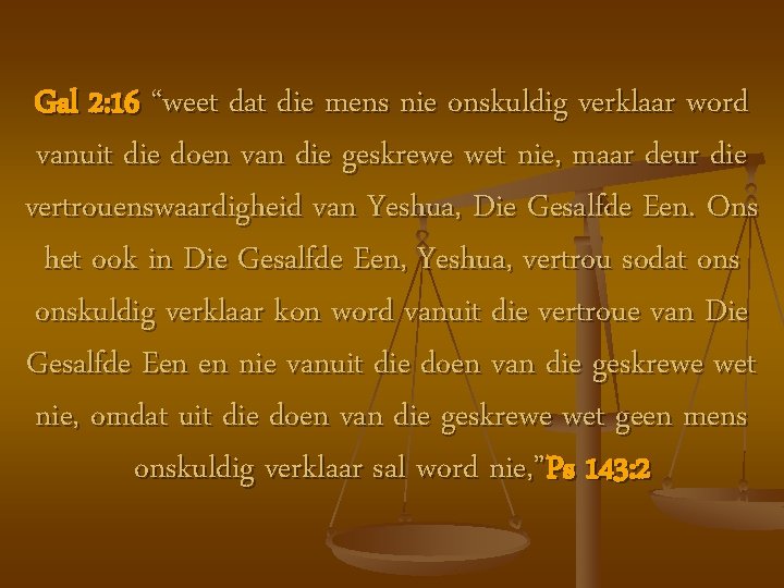 Gal 2: 16 “weet dat die mens nie onskuldig verklaar word vanuit die doen