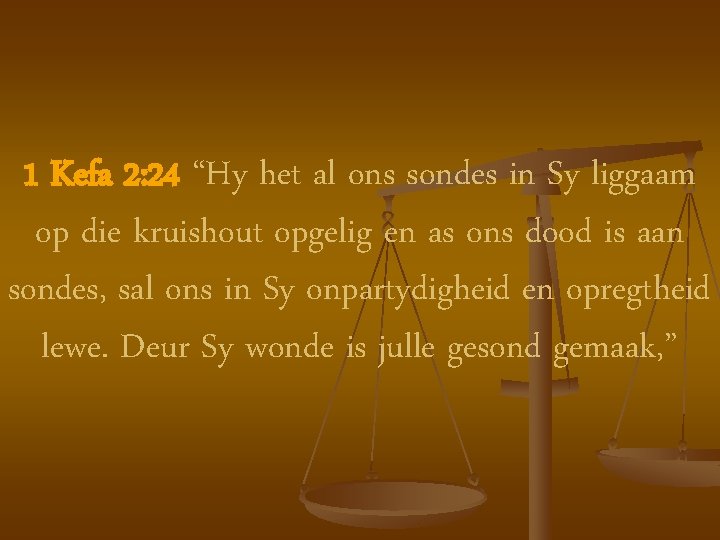 1 Kefa 2: 24 “Hy het al ons sondes in Sy liggaam op die