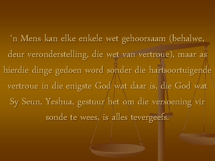 ‘n Mens kan elke enkele wet gehoorsaam (behalwe, deur veronderstelling, die wet van vertroue),