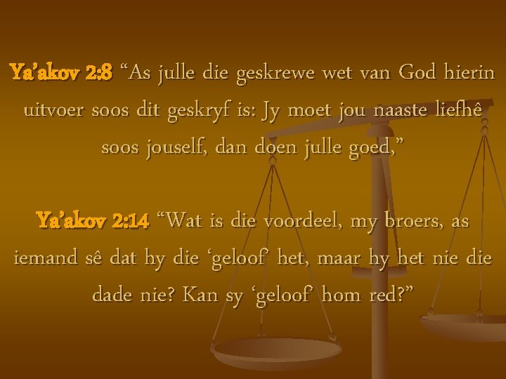 Ya’akov 2: 8 “As julle die geskrewe wet van God hierin uitvoer soos dit