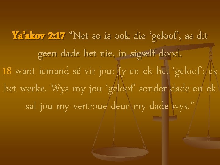 Ya’akov 2: 17 “Net so is ook die ‘geloof’, as dit geen dade het