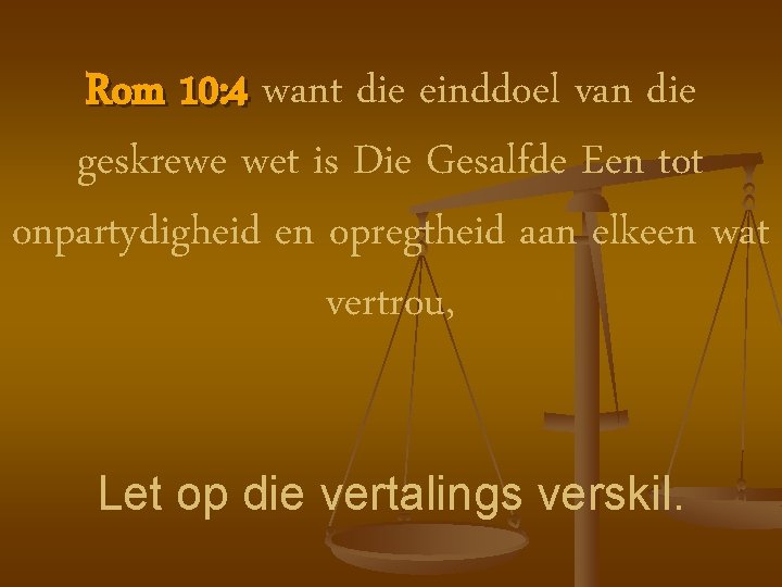 Rom 10: 4 want die einddoel van die geskrewe wet is Die Gesalfde Een