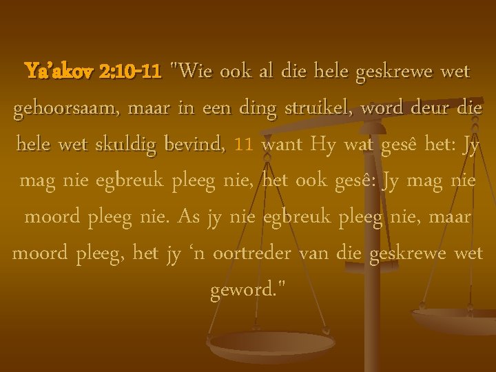 Ya’akov 2: 10 -11 "Wie ook al die hele geskrewe wet gehoorsaam, maar in