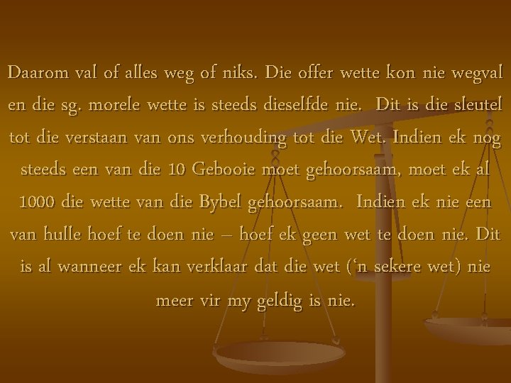 Daarom val of alles weg of niks. Die offer wette kon nie wegval en