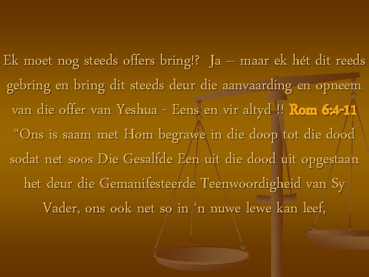 Ek moet nog steeds offers bring!? Ja – maar ek hét dit reeds gebring