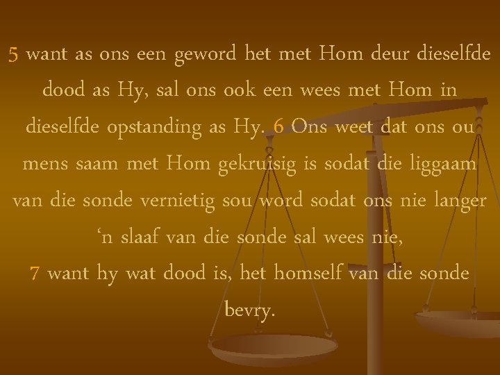 5 want as ons een geword het met Hom deur dieselfde dood as Hy,