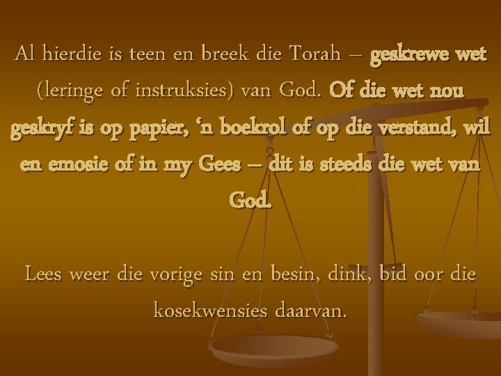 Al hierdie is teen en breek die Torah – geskrewe wet (leringe of instruksies)