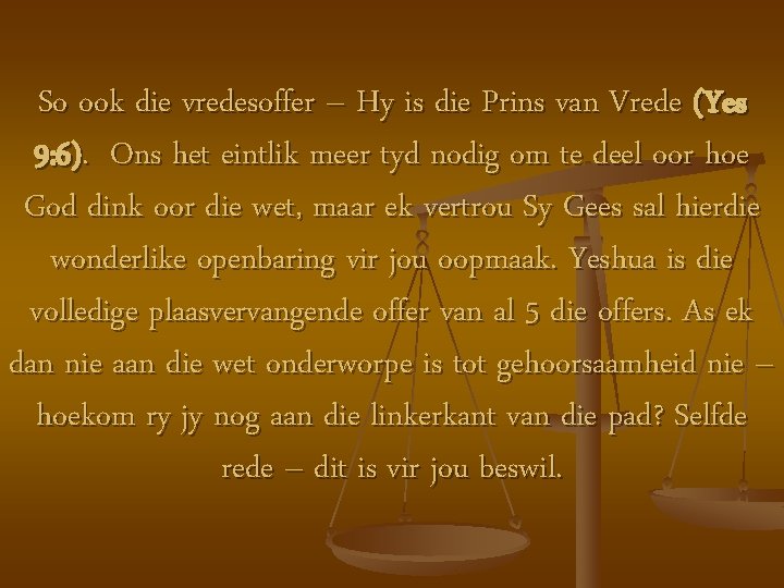 So ook die vredesoffer – Hy is die Prins van Vrede (Yes 9: 6).