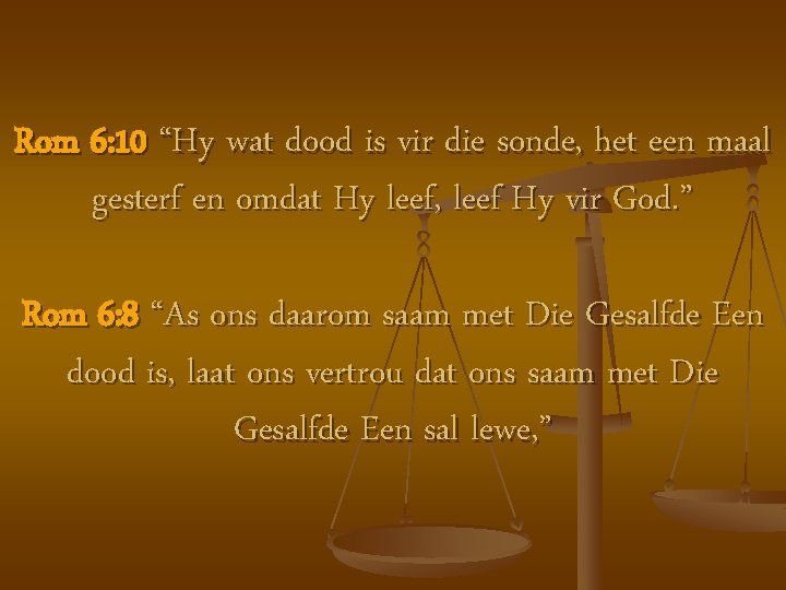 Rom 6: 10 “Hy wat dood is vir die sonde, het een maal gesterf