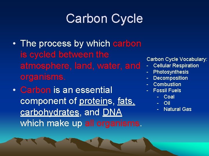 Carbon Cycle • The process by which carbon is cycled between the atmosphere, land,