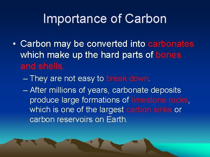 Importance of Carbon • Carbon may be converted into carbonates which make up the