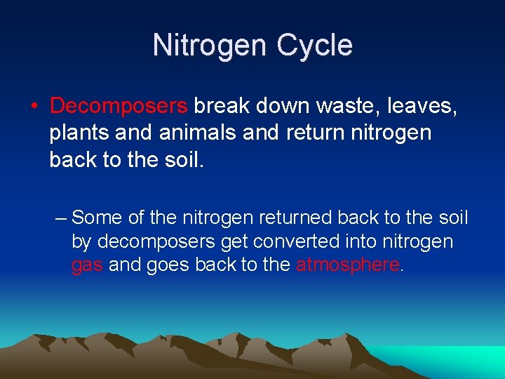 Nitrogen Cycle • Decomposers break down waste, leaves, plants and animals and return nitrogen