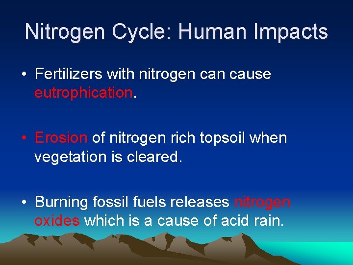 Nitrogen Cycle: Human Impacts • Fertilizers with nitrogen cause eutrophication. • Erosion of nitrogen