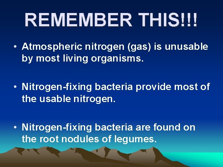 REMEMBER THIS!!! • Atmospheric nitrogen (gas) is unusable by most living organisms. • Nitrogen-fixing