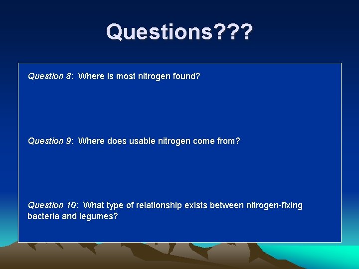 Questions? ? ? Question 8: Where is most nitrogen found? Question 9: Where does