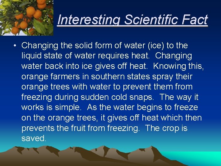 Interesting Scientific Fact • Changing the solid form of water (ice) to the liquid