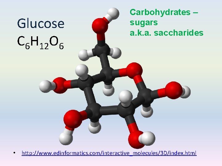 Glucose C 6 H 12 O 6 Carbohydrates – sugars a. k. a. saccharides