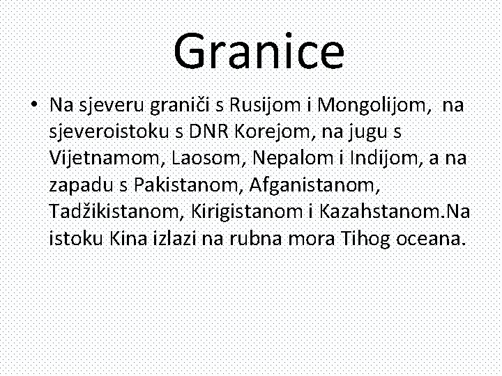 Granice • Na sjeveru graniči s Rusijom i Mongolijom, na sjeveroistoku s DNR Korejom,