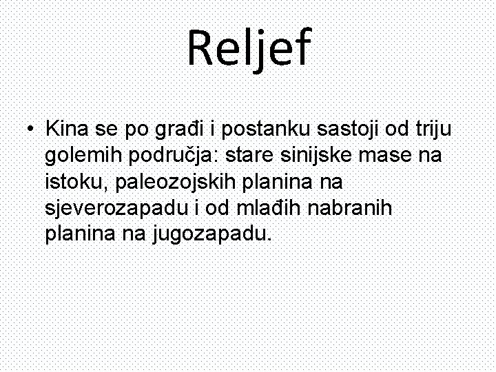 Reljef • Kina se po građi i postanku sastoji od triju golemih područja: stare