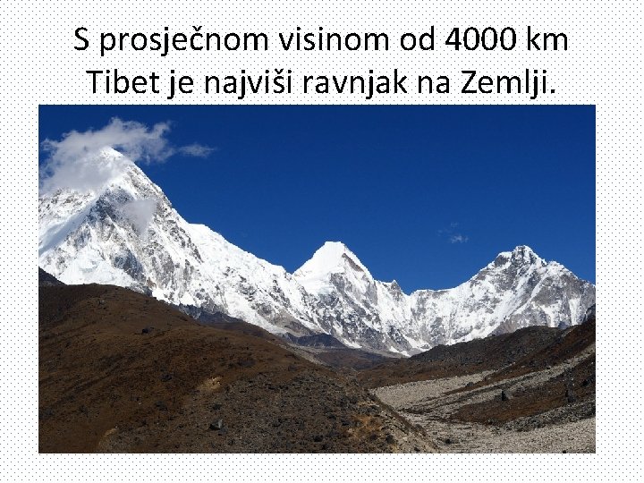 S prosječnom visinom od 4000 km Tibet je najviši ravnjak na Zemlji. 