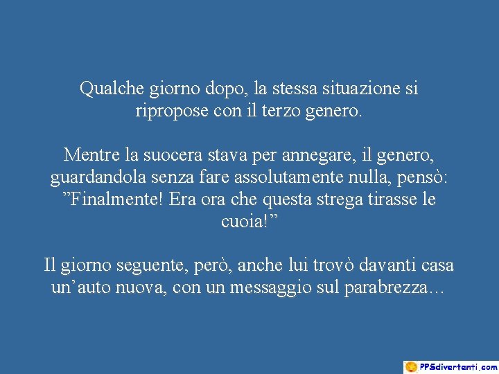 Qualche giorno dopo, la stessa situazione si ripropose con il terzo genero. Mentre la