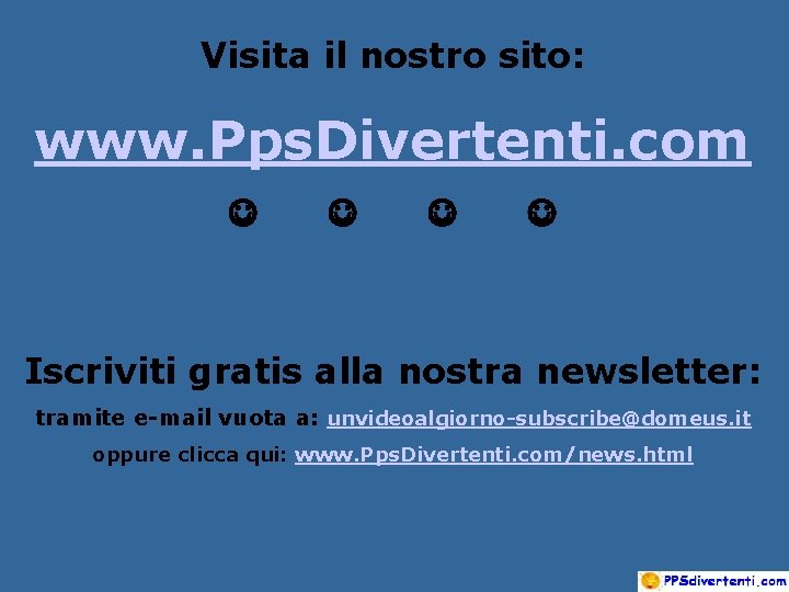 Visita il nostro sito: www. Pps. Divertenti. com J J Iscriviti gratis alla nostra