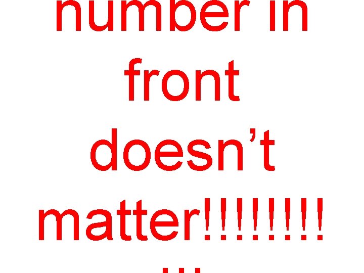 number in front doesn’t matter!!!! 