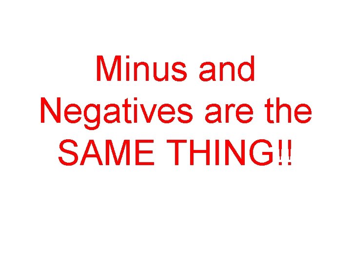 Minus and Negatives are the SAME THING!! 
