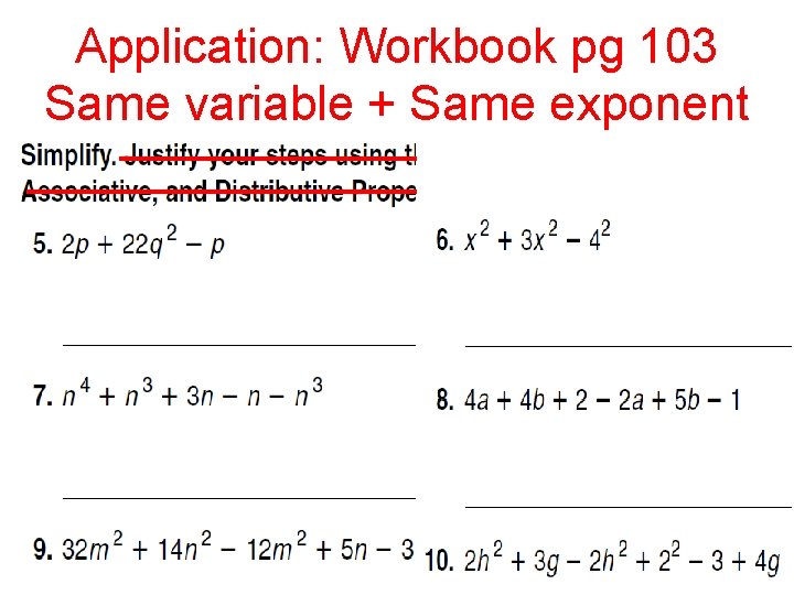 Application: Workbook pg 103 Same variable + Same exponent 