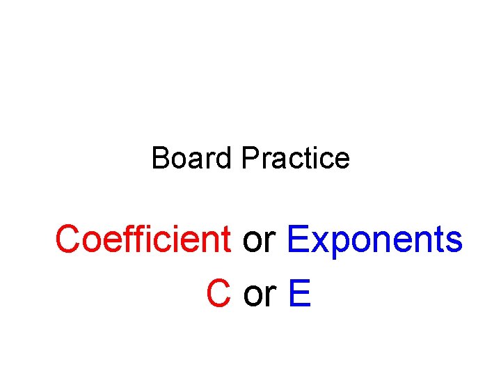 Board Practice Coefficient or Exponents C or E 